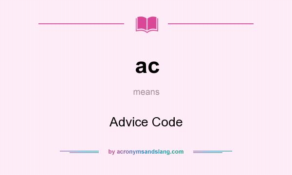 What does ac mean? It stands for Advice Code