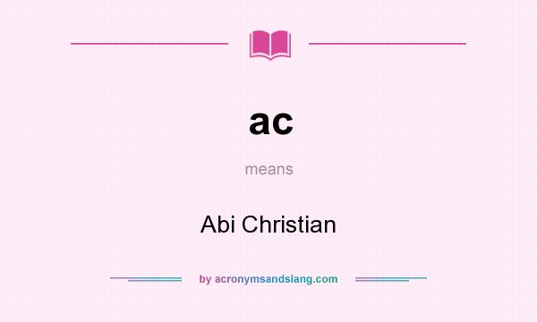 What does ac mean? It stands for Abi Christian