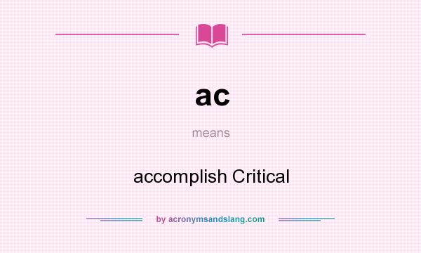 What does ac mean? It stands for accomplish Critical