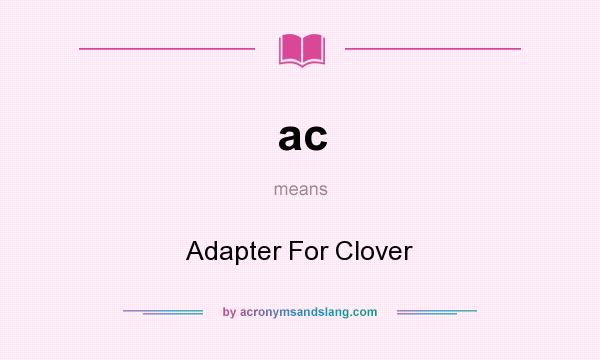 What does ac mean? It stands for Adapter For Clover
