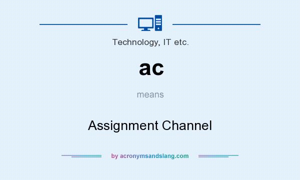 What does ac mean? It stands for Assignment Channel
