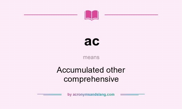What does ac mean? It stands for Accumulated other comprehensive