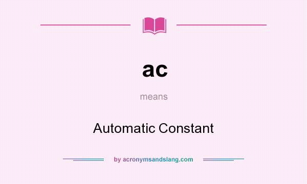 What does ac mean? It stands for Automatic Constant