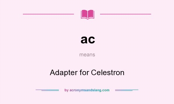 What does ac mean? It stands for Adapter for Celestron