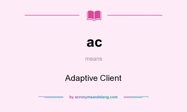 What does ac mean? It stands for Adaptive Client