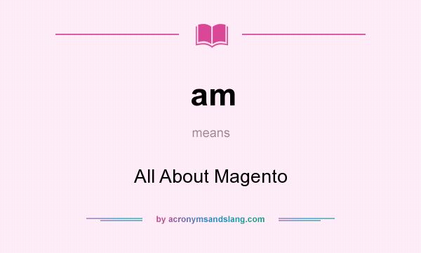 What does am mean? It stands for All About Magento