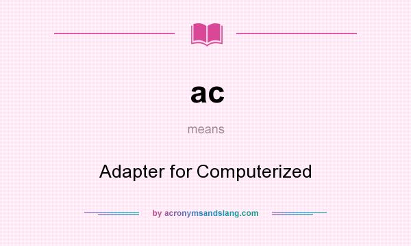 What does ac mean? It stands for Adapter for Computerized