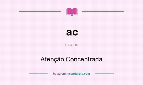 What does ac mean? It stands for Atenção Concentrada