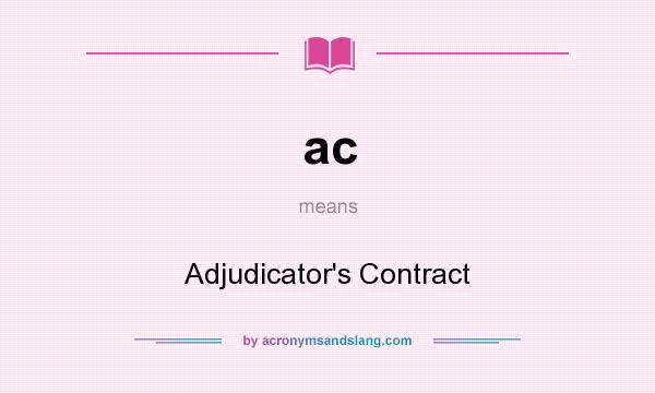 What does ac mean? It stands for Adjudicator`s Contract