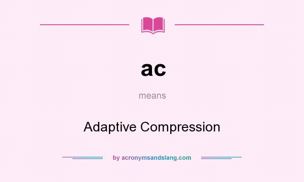 What does ac mean? It stands for Adaptive Compression