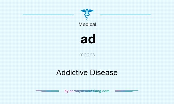 What does ad mean? It stands for Addictive Disease