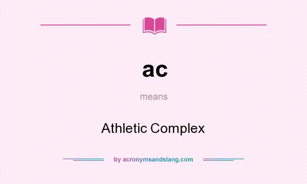 What does ac mean? It stands for Athletic Complex