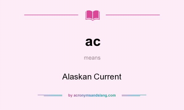 What does ac mean? It stands for Alaskan Current