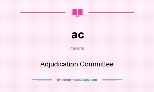 What does ac mean? It stands for Adjudication Committee