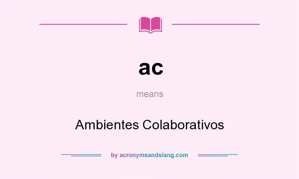 What does ac mean? It stands for Ambientes Colaborativos
