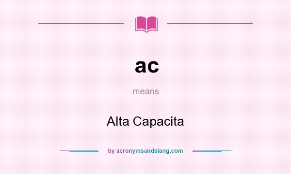 What does ac mean? It stands for Alta Capacita
