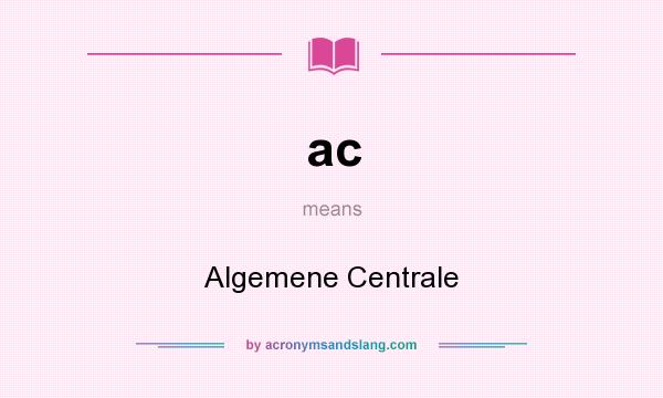 What does ac mean? It stands for Algemene Centrale