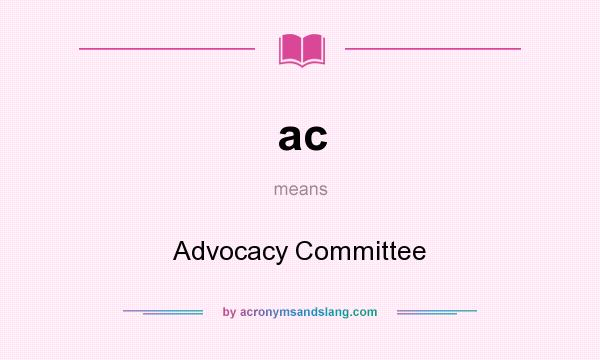 What does ac mean? It stands for Advocacy Committee
