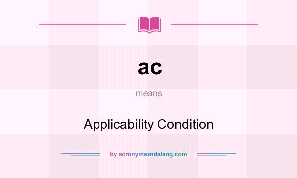 What does ac mean? It stands for Applicability Condition