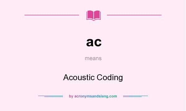 What does ac mean? It stands for Acoustic Coding