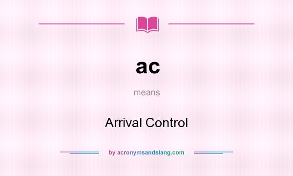 What does ac mean? It stands for Arrival Control