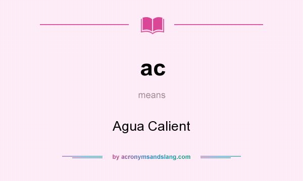What does ac mean? It stands for Agua Calient