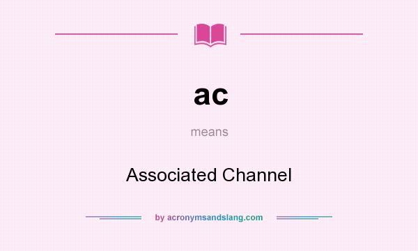 What does ac mean? It stands for Associated Channel