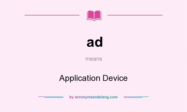 What does ad mean? It stands for Application Device