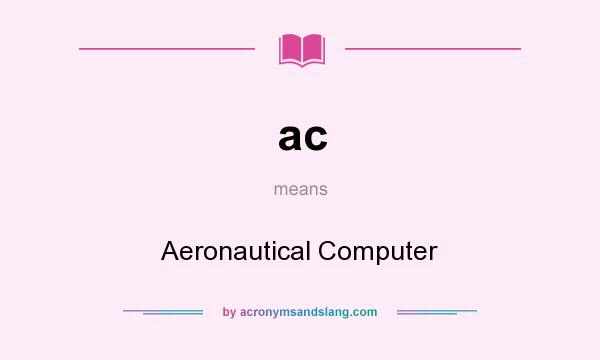 What does ac mean? It stands for Aeronautical Computer