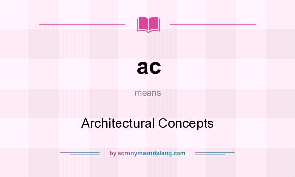 What does ac mean? It stands for Architectural Concepts