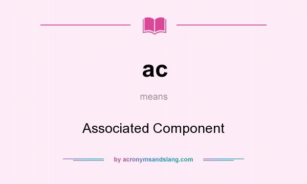 What does ac mean? It stands for Associated Component