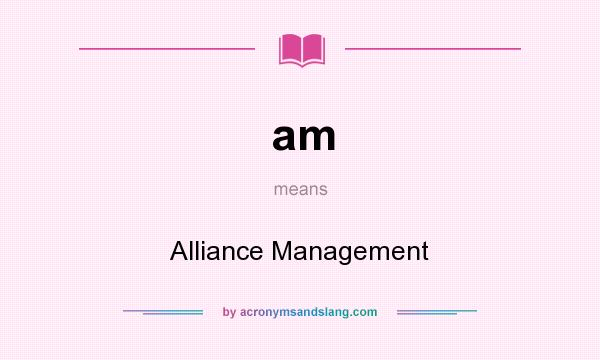 What does am mean? It stands for Alliance Management