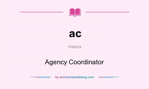 What does ac mean? It stands for Agency Coordinator