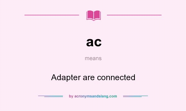 What does ac mean? It stands for Adapter are connected