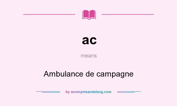 What does ac mean? It stands for Ambulance de campagne