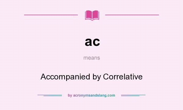 What does ac mean? It stands for Accompanied by Correlative