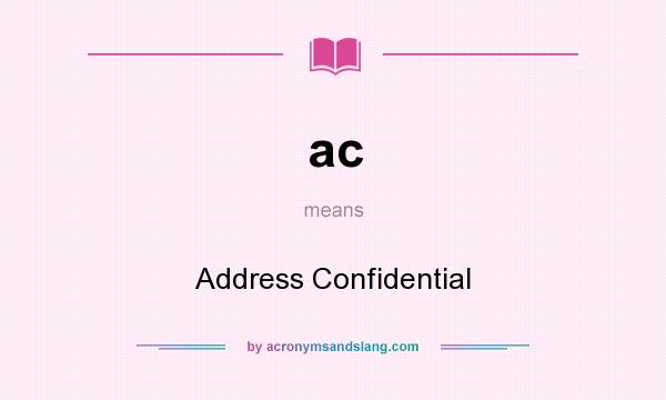 What does ac mean? It stands for Address Confidential