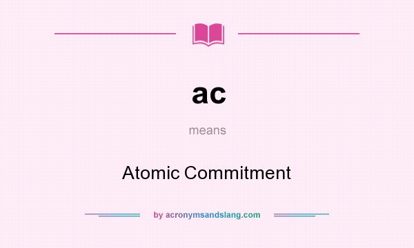 What does ac mean? It stands for Atomic Commitment