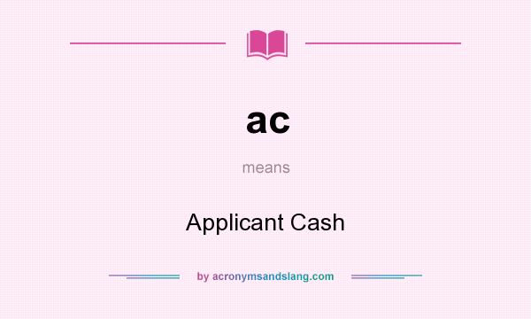 What does ac mean? It stands for Applicant Cash