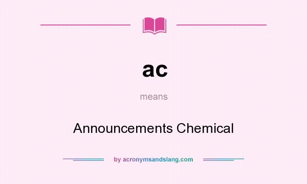 What does ac mean? It stands for Announcements Chemical