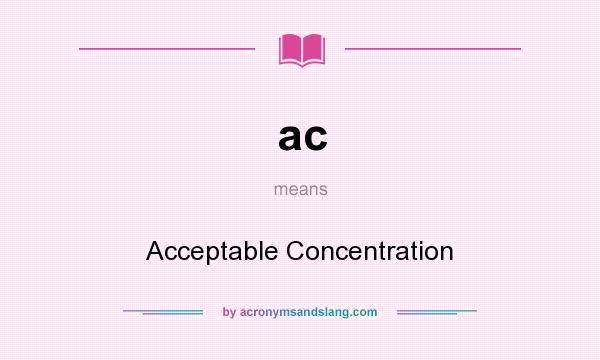 What does ac mean? It stands for Acceptable Concentration