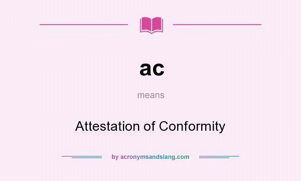What does ac mean? It stands for Attestation of Conformity