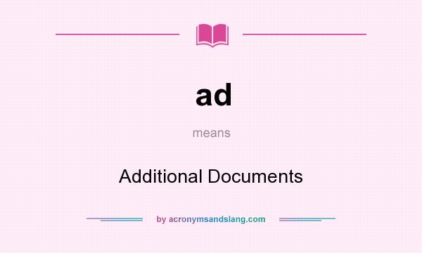 What does ad mean? It stands for Additional Documents