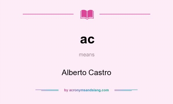 What does ac mean? It stands for Alberto Castro