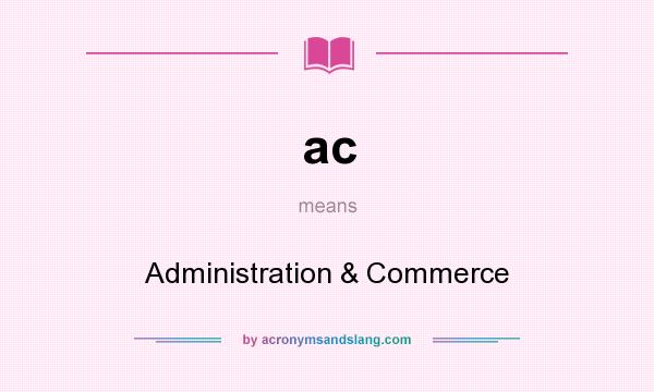 What does ac mean? It stands for Administration & Commerce