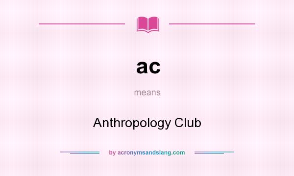 What does ac mean? It stands for Anthropology Club