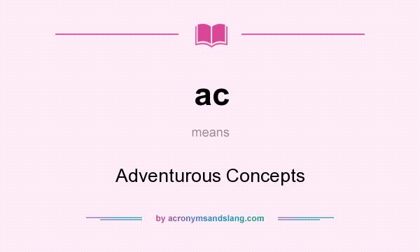 What does ac mean? It stands for Adventurous Concepts