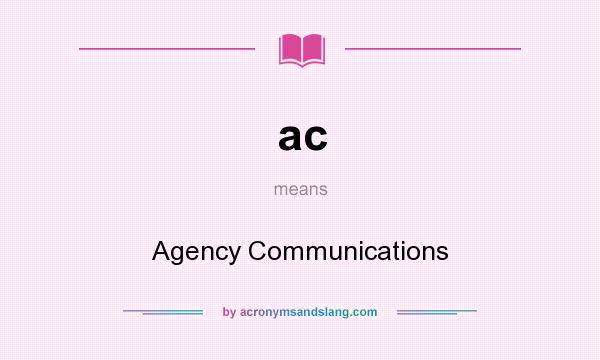 What does ac mean? It stands for Agency Communications