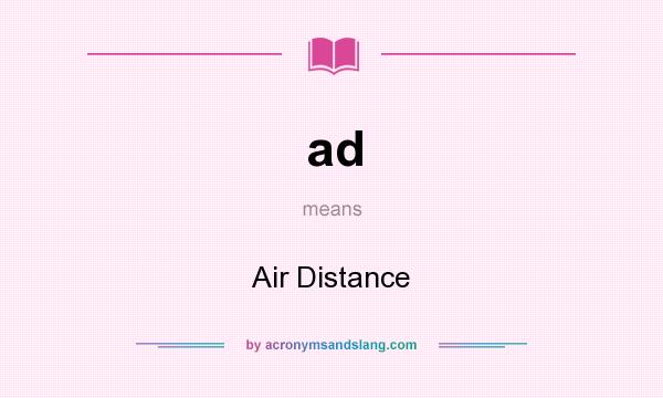 What does ad mean? It stands for Air Distance