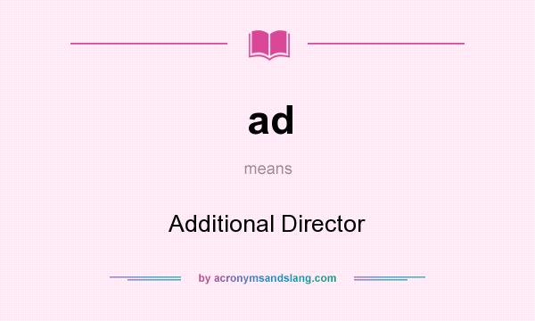 What does ad mean? It stands for Additional Director
